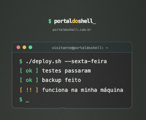 Detalhe do terminal nas costas: ./deploy.sh --sexta-feira, testes passaram, backup feito, funciona na minha máquina
